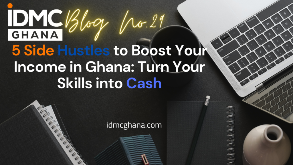 5 Side Hustles to Boost Your Income in Ghana: Turn Your Skills into Cash