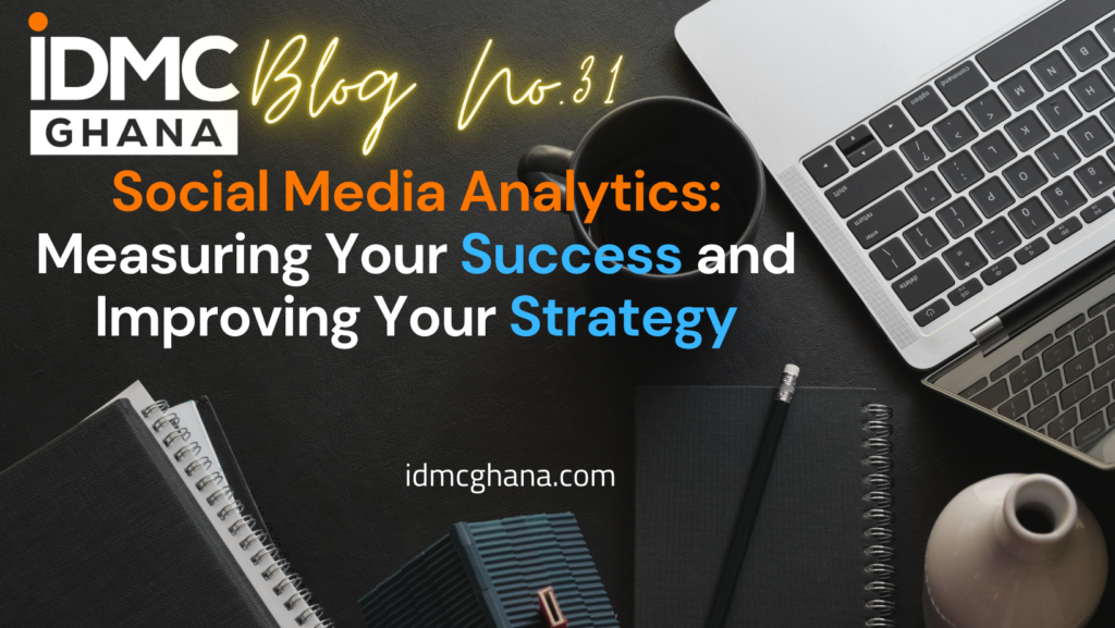 Social Media Analytics: Measuring Your Success and Improving Your Strategy